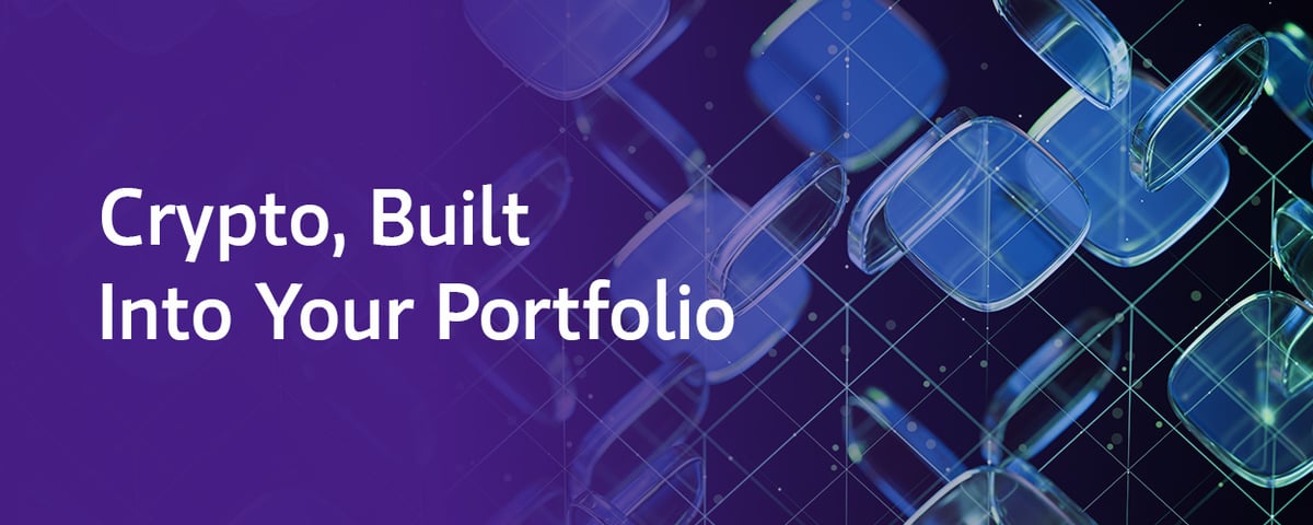 Crypto, Built Into Your Portfolio